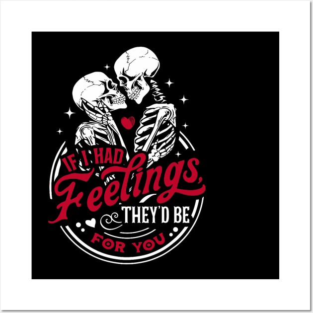 If I Had Feelings Theyd Be For You Funny Skeleton Valentines Wall Art by Neldy